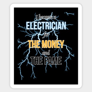 I Became A Electrician For The Money And The Fame Sticker